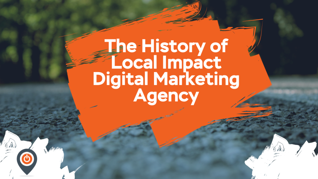 A Brief History of Local Impact Digital Marketing Agency by BG Hamrick